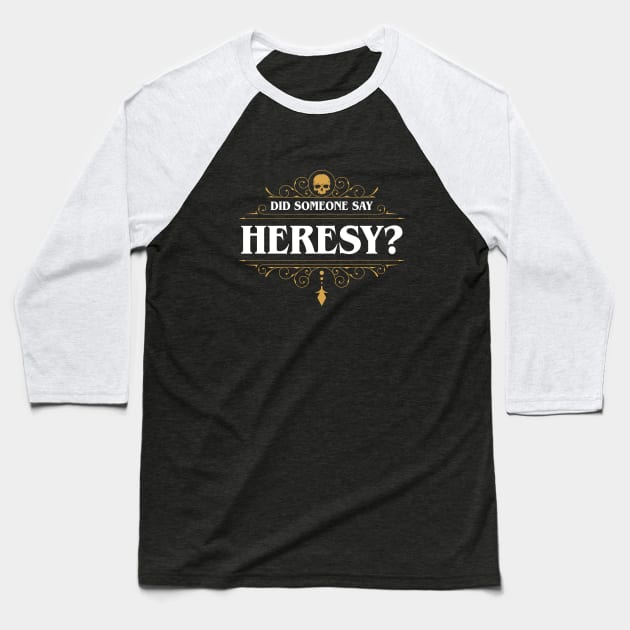 Did Someone Say Heresy Baseball T-Shirt by pixeptional